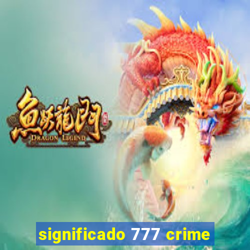 significado 777 crime